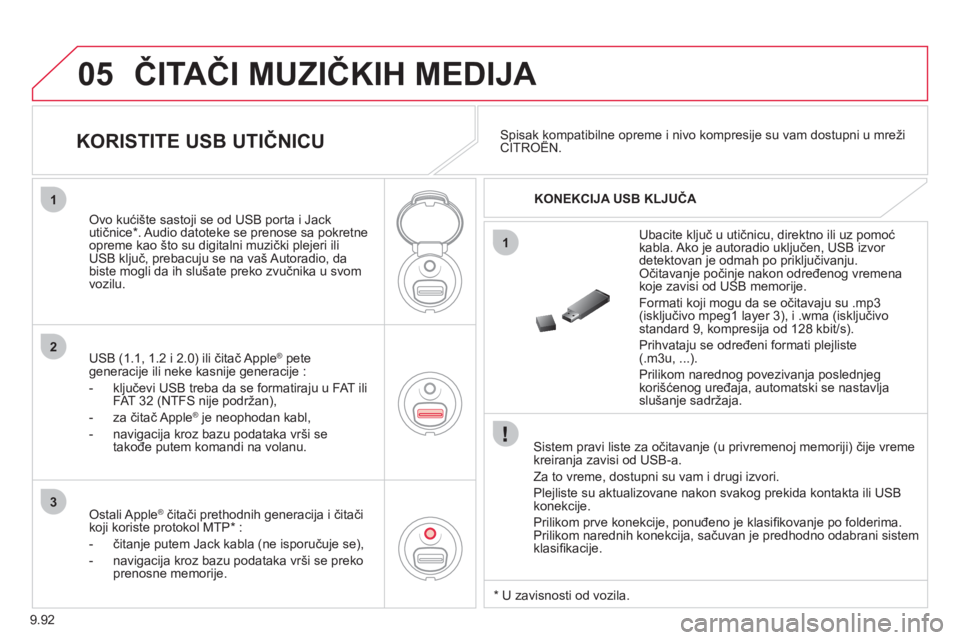 CITROEN NEMO 2013  Priručnik (in Serbian) 9.92
05
1
1
2
3
  ČITAČI MUZIČKIH MEDIJA 
 
 Sistem pravi liste za očitavanje (u privremenoj memoriji) čije vreme 
kreiranja zavisi od USB-a. 
  Za to vreme, dostupni su vam i dru
gi izvori.
  Pl