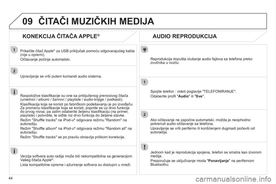 CITROEN NEMO 2013 Priručnik (in Serbian) 44
09
AUDIO REPRODUKCIJA
Reprodukcija dopušta slušanje audio fajlova sa telefona preko
zvučnika u vozilu.
Spojite telefon : videti poglavlje "TELEFONIRANJE".
Odaberite profi l "Audio
" ili " CITROEN NEMO 2013 Priručnik (in Serbian) 44
09
AUDIO REPRODUKCIJA
Reprodukcija dopušta slušanje audio fajlova sa telefona preko
zvučnika u vozilu.
Spojite telefon : videti poglavlje "TELEFONIRANJE".
Odaberite profi l "Audio
" ili "
