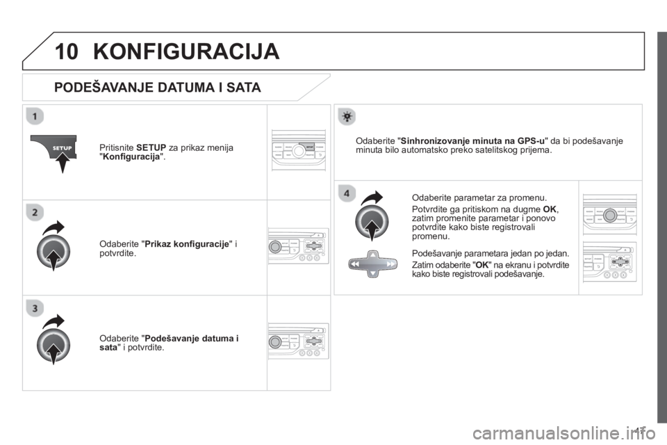 CITROEN NEMO 2013 Priručnik (in Serbian) 47
10KONFIGURACIJA
PODEŠAVANJE DATUMA I SATA
Odaberite parametar za promenu.
Potvrdite ga pritiskom na dugme OK,zatim promenite parametar i ponovopotvrdite kako biste registrovalipromenu. Pri CITROEN NEMO 2013 Priručnik (in Serbian) 47
10KONFIGURACIJA
PODEŠAVANJE DATUMA I SATA
Odaberite parametar za promenu.
Potvrdite ga pritiskom na dugme OK,zatim promenite parametar i ponovopotvrdite kako biste registrovalipromenu. Pri