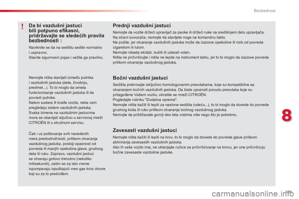 CITROEN C3 2015  Priručnik (in Serbian) 109
C3_sr_Chap08_securite_ed01-2014
Da bi vazdušni jastuci 
bili potpuno efikasni, 
pridržavajte se sledećih pravila 
bezbednosti
 

:
naviknite se da na sedištu sedite normalno 
i uspravno.
st
av