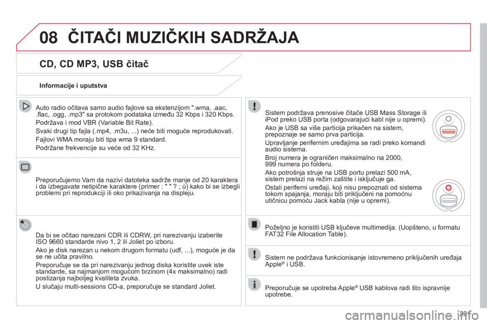 CITROEN C3 2015  Priručnik (in Serbian) 08
231
C3_sr_Chap13b_rT6-2-8_ed01-2014
CD, CD MP3, USB čitač
auto radio očitava samo audio fajlove sa ekstenzijom ".wma, .aac, 
.flac, .ogg, .mp3" sa protokom podataka između 32  k bps i 3