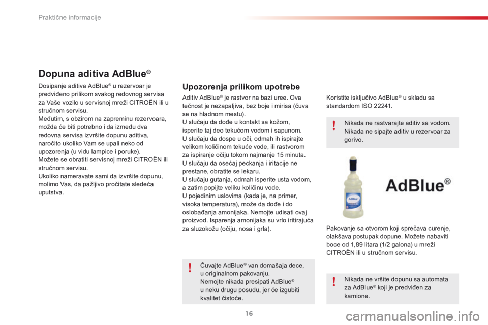 CITROEN C3 2015 Priručnik (in Serbian) Praktične informacije16
C3-add_sr_Chap11_Info-pratiques_ed01-2014
Dosipanje aditiva AdBlue ® u rezervoar je ® u rezervoar je ®
predviđeno prilikom svakog redovnog servisa za Vaše vozilo u ser CITROEN C3 2015 Priručnik (in Serbian) Praktične informacije16
C3-add_sr_Chap11_Info-pratiques_ed01-2014
Dosipanje aditiva AdBlue ® u rezervoar je ® u rezervoar je ®
predviđeno prilikom svakog redovnog servisa za Vaše vozilo u ser