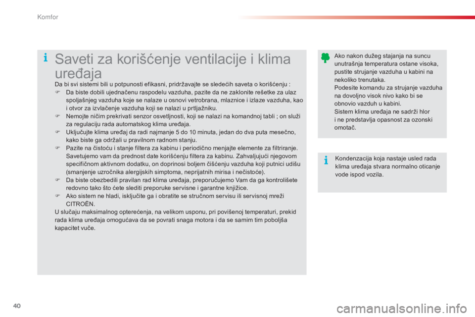 CITROEN C3 2015 Priručnik (in Serbian) 40
C3_sr_Chap03_Confort_ed01-2014
ako nakon dužeg stajanja na suncu
unutrašnja temperatura ostane visoka,
pustite strujanje vazduha u kabini na
nekoliko trenutaka.
Podesite komandu za strujanje v CITROEN C3 2015 Priručnik (in Serbian) 40
C3_sr_Chap03_Confort_ed01-2014
ako nakon dužeg stajanja na suncu
unutrašnja temperatura ostane visoka,
pustite strujanje vazduha u kabini na
nekoliko trenutaka.
Podesite komandu za strujanje v