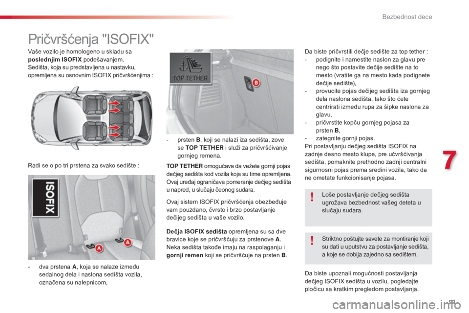 CITROEN C3 2015  Priručnik (in Serbian) 91
C3_sr_Chap07_securite-enfants_ed01-2014
Vaše vozilo je homologeno u skladu sa 
poslednjim ISOFIX  podešavanjem.
se

dišta, koja su predstavljena u nastavku, 
opremljena su osnovnim 
iso
FiX p
 r