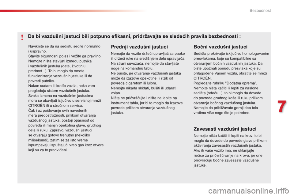 CITROEN C4 CACTUS 2014 Priručnik (in Serbian) 145
E3_sr_Chap07_securite_ed01-2014
Naviknite se da na sedištu sedite normalno
i uspravno.
Stavite sigurnosni pojas i vežite ga pravilno.
Nemojte ništa stavljati između putnika
i vazdušnih jast CITROEN C4 CACTUS 2014 Priručnik (in Serbian) 145
E3_sr_Chap07_securite_ed01-2014
Naviknite se da na sedištu sedite normalno
i uspravno.
Stavite sigurnosni pojas i vežite ga pravilno.
Nemojte ništa stavljati između putnika
i vazdušnih jast
