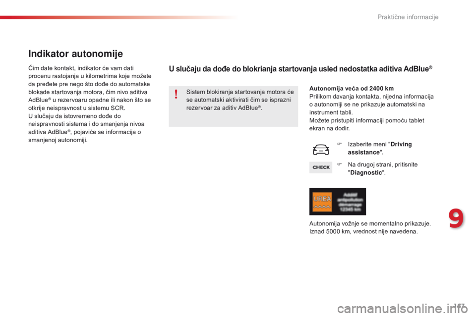 CITROEN C4 CACTUS 2014  Priručnik (in Serbian) 167
E3_sr_Chap09_info_pratiques_ed01-2014
Indikator autonomije
Čim date kontakt, indikator će vam dati 
procenu rastojanja u kilometrima koje možete 
da pređete pre nego što dođe do automatske 
