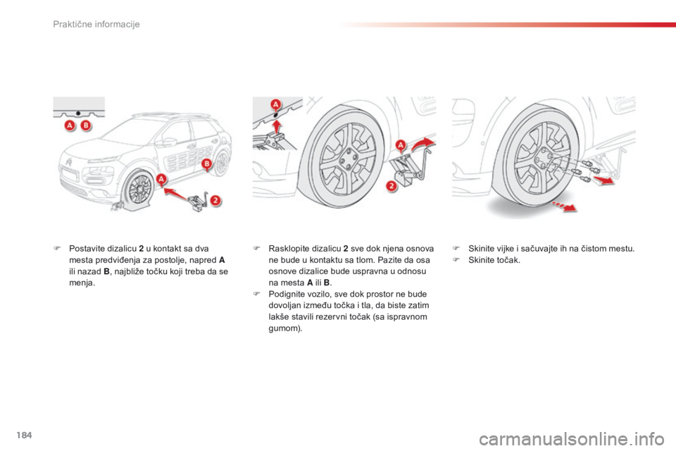 CITROEN C4 CACTUS 2014 Priručnik (in Serbian) 184
E3_sr_Chap09_info_pratiques_ed01-2014
F Postavite dizalicu 2 u kontakt sa dva mesta predviđenja za postolje, napred A
ili nazad
B, najbliže točku koji treba da se
menja. F
R asklopite diza CITROEN C4 CACTUS 2014 Priručnik (in Serbian) 184
E3_sr_Chap09_info_pratiques_ed01-2014
F Postavite dizalicu 2 u kontakt sa dva mesta predviđenja za postolje, napred A
ili nazad
B, najbliže točku koji treba da se
menja. F
R asklopite diza