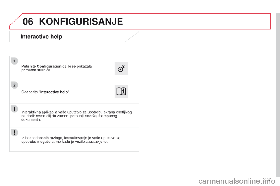 CITROEN C4 CACTUS 2014  Priručnik (in Serbian) 06
E3_sr_Chap12b_SMEGplus_ed01-2014
287
KONFIGURISANJE
Odaberite "Interactive help". Pritisnite Configuration da bi se prikazala 
primarna stranica.
Interaktivna aplikacija vaše uputstvo za u