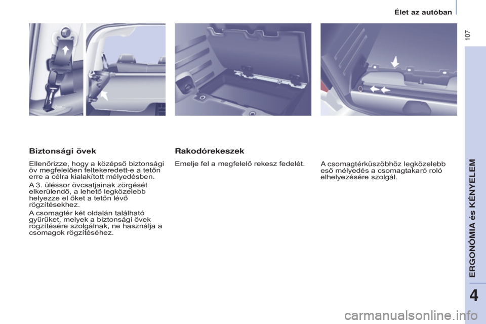 CITROEN BERLINGO MULTISPACE 2017 Kezelési útmutató (in Hungarian) 107
Berlingo2VP_hu_Chap04_Ergonomie_ed02-2016Berlingo2VP_hu_Chap04_Ergonomie_ed02-2016
Rakodórekeszek
Emelje fel a megfelelő rekesz fedelét.A csomagtérküszöbhöz legközelebb
eső mélyedés a CITROEN BERLINGO MULTISPACE 2017 Kezelési útmutató (in Hungarian) 107
Berlingo2VP_hu_Chap04_Ergonomie_ed02-2016Berlingo2VP_hu_Chap04_Ergonomie_ed02-2016
Rakodórekeszek
Emelje fel a megfelelő rekesz fedelét.A csomagtérküszöbhöz legközelebb
eső mélyedés a
