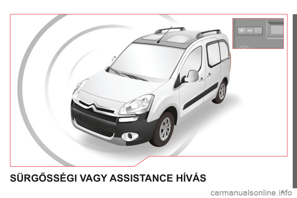 CITROEN BERLINGO MULTISPACE 2014 Kezelési útmutató (in Hungarian) 9.1
Berlingo-2-VP-papier_hu_Chap09a_BTA_ed01-2014
SÜRGŐSSÉGI VAGY ASSISTANCE HÍVÁS CITROEN BERLINGO MULTISPACE 2014 Kezelési útmutató (in Hungarian) 9.1
Berlingo-2-VP-papier_hu_Chap09a_BTA_ed01-2014
SÜRGŐSSÉGI VAGY ASSISTANCE HÍVÁS