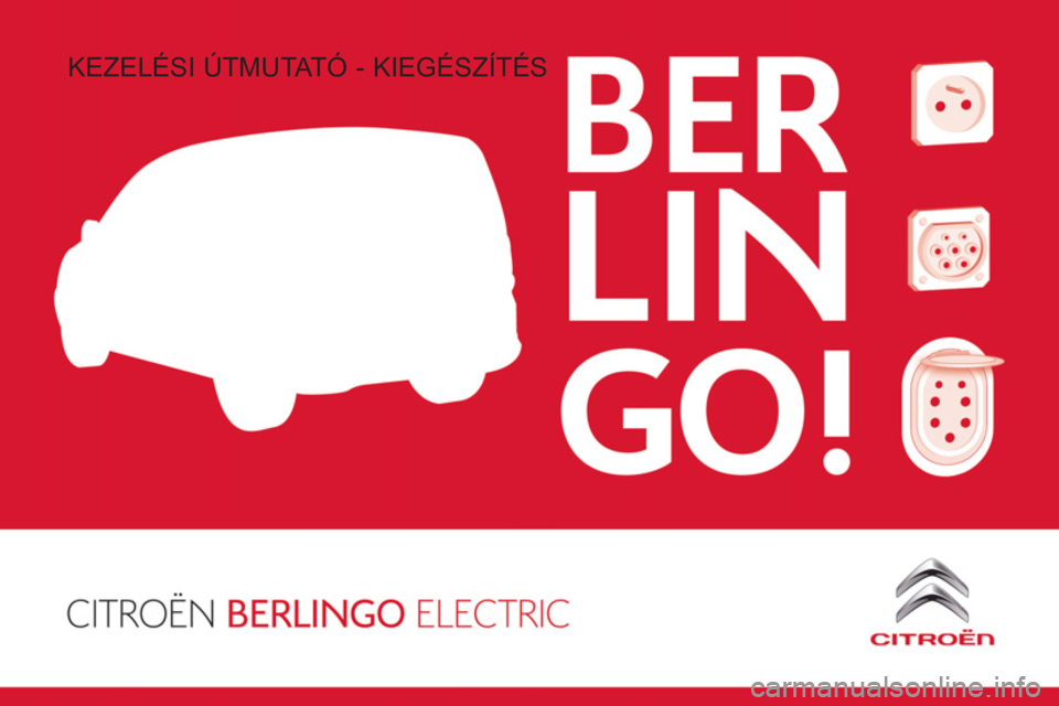 CITROEN BERLINGO ELECTRIC 2017 Kezelési útmutató (in Hungarian) KEZELÉSI ÚTMUTATÓ - KIEGÉSZÍTÉS CITROEN BERLINGO ELECTRIC 2017 Kezelési útmutató (in Hungarian) KEZELÉSI ÚTMUTATÓ - KIEGÉSZÍTÉS