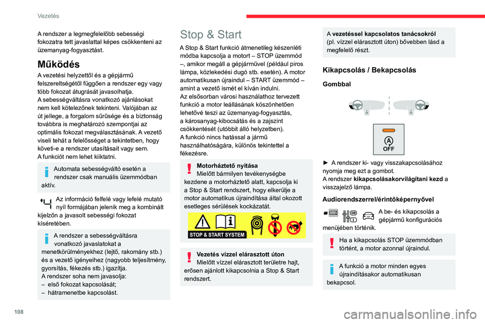 CITROEN BERLINGO VAN 2021  Kezelési útmutató (in Hungarian) 108
Vezetés
A rendszer a legmegfelelőbb sebességi 
fokozatra tett javaslattal képes csökkenteni az 
üzemanyag-fogyasztást.
Működés
A vezetési helyzettől és a gépjármű 
felszereltségé