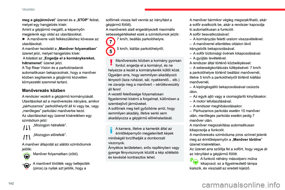 CITROEN BERLINGO VAN 2021 Kezelési útmutató (in Hungarian) 142
Vezetés
meg a gépjárművet” üzenet és a „STOP” felirat,
melyet egy hangjelzés kísér.
Amint a gépjármű megállt, a képernyőn
megjelenik egy oldal az utasításokkal.
►
A
m CITROEN BERLINGO VAN 2021 Kezelési útmutató (in Hungarian) 142
Vezetés
meg a gépjárművet” üzenet és a „STOP” felirat,
melyet egy hangjelzés kísér.
Amint a gépjármű megállt, a képernyőn
megjelenik egy oldal az utasításokkal.
►
A
m