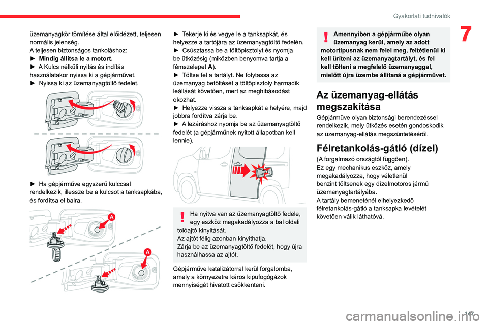 CITROEN BERLINGO VAN 2021 Kezelési útmutató (in Hungarian) 147
Gyakorlati tudnivalók
7üzemanyagkör tömítése által előidézett, teljesen
normális jelenség.
A teljesen biztonságos tankoláshoz:
►
Mindig állítsa le a motort.
►
A
Kulcs né CITROEN BERLINGO VAN 2021 Kezelési útmutató (in Hungarian) 147
Gyakorlati tudnivalók
7üzemanyagkör tömítése által előidézett, teljesen
normális jelenség.
A teljesen biztonságos tankoláshoz:
►
Mindig állítsa le a motort.
►
A
Kulcs né