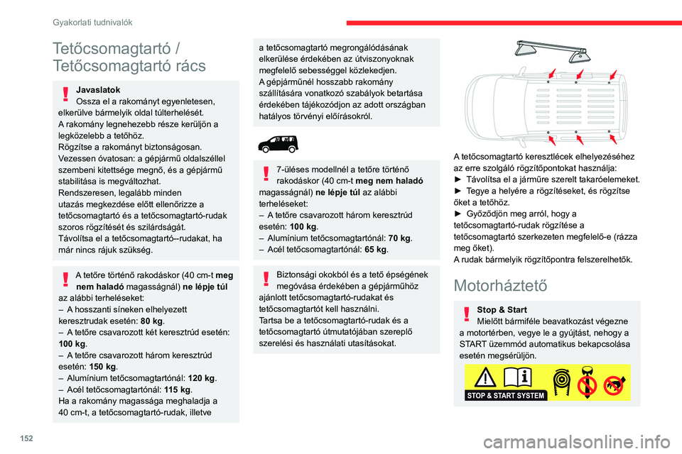 CITROEN BERLINGO VAN 2021 Kezelési útmutató (in Hungarian) 152
Gyakorlati tudnivalók
A belső nyitókar elhelyezkedéséből adódóan a motorháztetőt addig nem
lehet kinyitni, amíg a bal első ajtó csukva van.
Meleg motornál óvatosan bánjon a küls CITROEN BERLINGO VAN 2021 Kezelési útmutató (in Hungarian) 152
Gyakorlati tudnivalók
A belső nyitókar elhelyezkedéséből adódóan a motorháztetőt addig nem
lehet kinyitni, amíg a bal első ajtó csukva van.
Meleg motornál óvatosan bánjon a küls