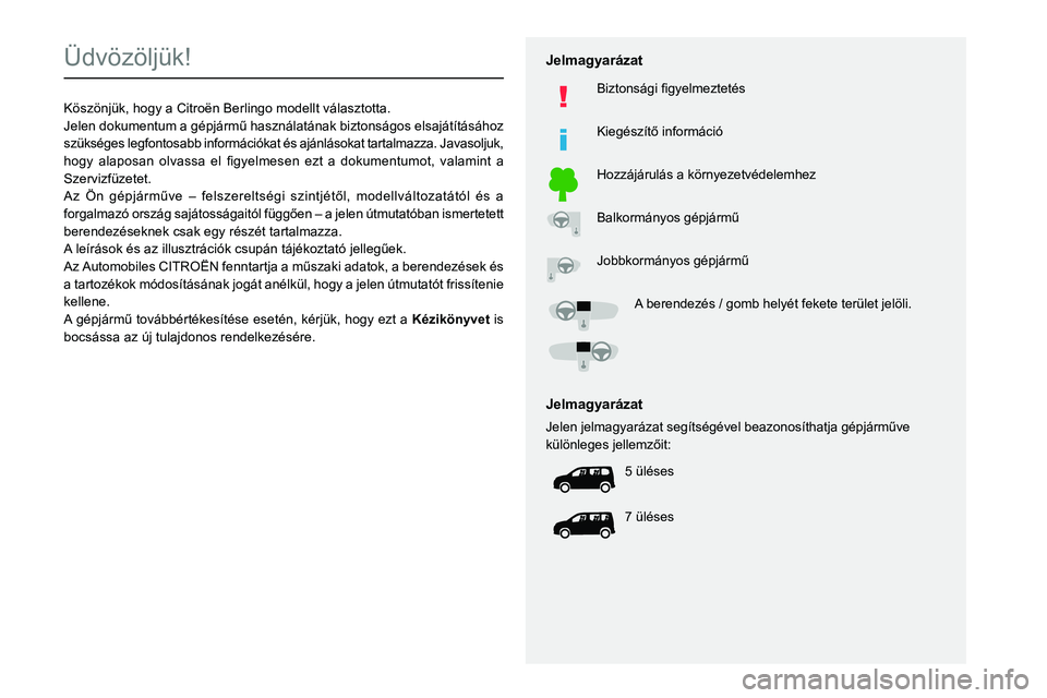 CITROEN BERLINGO VAN 2021 Kezelési útmutató (in Hungarian)
Üdvözöljük!
Köszönjük, hogy a Citro CITROEN BERLINGO VAN 2021 Kezelési útmutató (in Hungarian)
Üdvözöljük!
Köszönjük, hogy a Citro