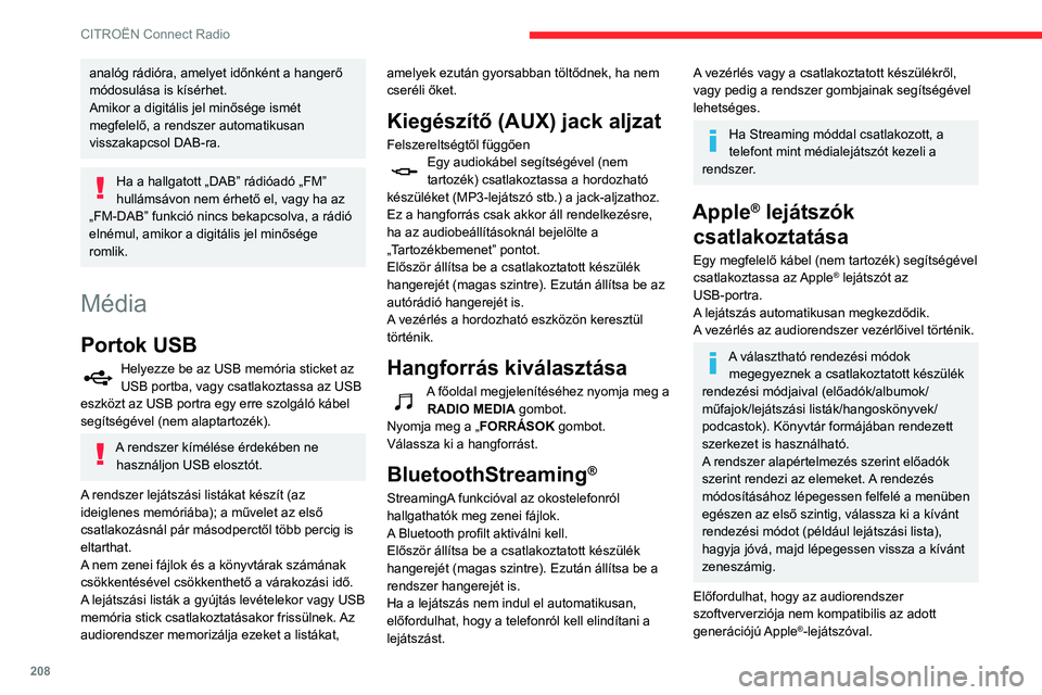 CITROEN BERLINGO VAN 2021  Kezelési útmutató (in Hungarian) 208
CITROËN Connect Radio
analóg rádióra, amelyet időnként a hangerő 
módosulása is kísérhet.
Amikor a digitális jel minősége ismét 
megfelelő, a rendszer automatikusan 
visszakapcsol 