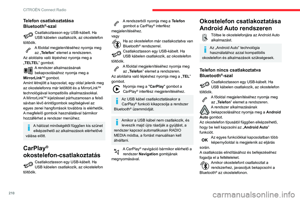 CITROEN BERLINGO VAN 2021 Kezelési útmutató (in Hungarian) 210
CITROËN Connect Radio
Telefon csatlakoztatása
Bluetooth®-szal
Csatlakoztasson egy USB-kábelt. Ha
USB kábelen csatlakozik, az okostelefon
töltődik.
A főoldal megjelenítéséhez nyomja m CITROEN BERLINGO VAN 2021 Kezelési útmutató (in Hungarian) 210
CITROËN Connect Radio
Telefon csatlakoztatása
Bluetooth®-szal
Csatlakoztasson egy USB-kábelt. Ha
USB kábelen csatlakozik, az okostelefon
töltődik.
A főoldal megjelenítéséhez nyomja m