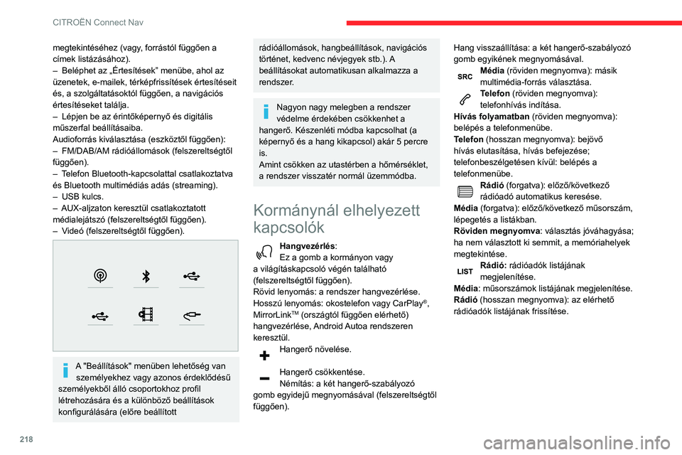 CITROEN BERLINGO VAN 2021  Kezelési útmutató (in Hungarian) 218
CITROËN Connect Nav
Menük
Csatlakoztatott navigáció 
 
Navigáció beállítása és úti cél 
kiválasztása.
Valós idejű szolgáltatások használata 
felszereltségtől függően.
Connec