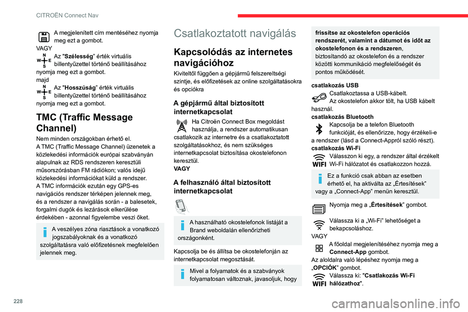 CITROEN BERLINGO VAN 2021 Kezelési útmutató (in Hungarian) 228
CITROËN Connect Nav
Válassza ki a "Biztonságos", "Nem
biztonságos" vagy "Tárolva” lapot.
Válasszon ki egy hálózatot.
A virtuális billentyűzet segítségével adj CITROEN BERLINGO VAN 2021 Kezelési útmutató (in Hungarian) 228
CITROËN Connect Nav
Válassza ki a "Biztonságos", "Nem
biztonságos" vagy "Tárolva” lapot.
Válasszon ki egy hálózatot.
A virtuális billentyűzet segítségével adj