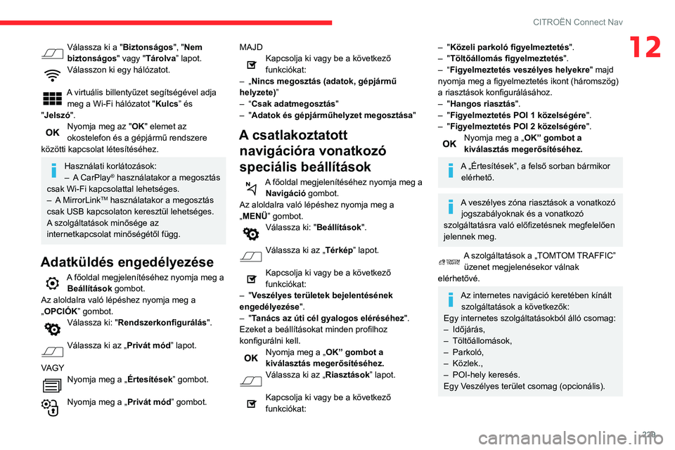 CITROEN BERLINGO VAN 2021 Kezelési útmutató (in Hungarian) 229
CITROËN Connect Nav
12Válassza ki a "Biztonságos", "Nem
biztonságos" vagy "Tárolva” lapot.
Válasszon ki egy hálózatot.
A virtuális billentyűzet segítségével a CITROEN BERLINGO VAN 2021 Kezelési útmutató (in Hungarian) 229
CITROËN Connect Nav
12Válassza ki a "Biztonságos", "Nem
biztonságos" vagy "Tárolva” lapot.
Válasszon ki egy hálózatot.
A virtuális billentyűzet segítségével a