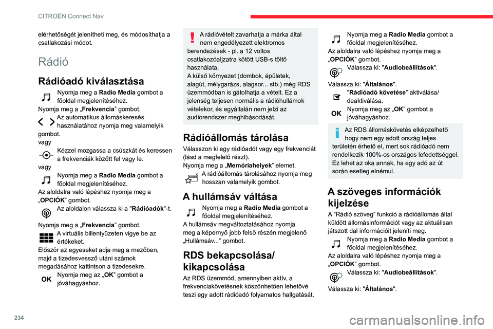 CITROEN BERLINGO VAN 2021 Kezelési útmutató (in Hungarian) 234
CITROËN Connect Nav
"Rádiótext kijelzése” aktiválása/
deaktiválása.
Nyomja meg az „OK” gombot a
jóváhagyáshoz.
TA üzenetek meghallgatása
A TA (közúti információk) típu CITROEN BERLINGO VAN 2021 Kezelési útmutató (in Hungarian) 234
CITROËN Connect Nav
"Rádiótext kijelzése” aktiválása/
deaktiválása.
Nyomja meg az „OK” gombot a
jóváhagyáshoz.
TA üzenetek meghallgatása
A TA (közúti információk) típu
