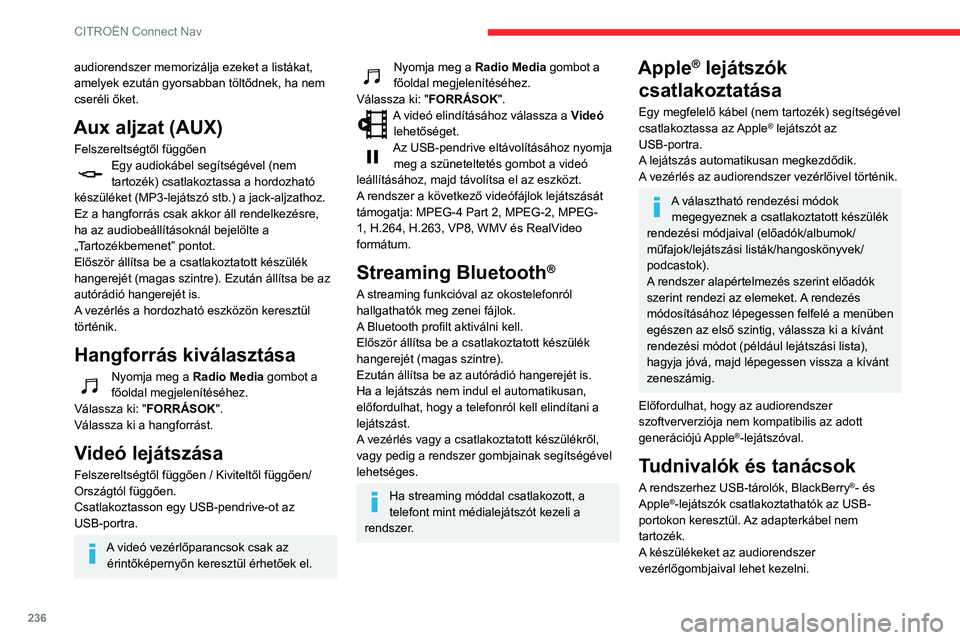 CITROEN BERLINGO VAN 2021 Kezelési útmutató (in Hungarian) 236
CITROËN Connect Nav
audiorendszer memorizálja ezeket a listákat,
amelyek ezután gyorsabban töltődnek, ha nem
cseréli őket.
Aux aljzat (AUX)
Felszereltségtől függőenEgy audiokábel se CITROEN BERLINGO VAN 2021 Kezelési útmutató (in Hungarian) 236
CITROËN Connect Nav
audiorendszer memorizálja ezeket a listákat,
amelyek ezután gyorsabban töltődnek, ha nem
cseréli őket.
Aux aljzat (AUX)
Felszereltségtől függőenEgy audiokábel se