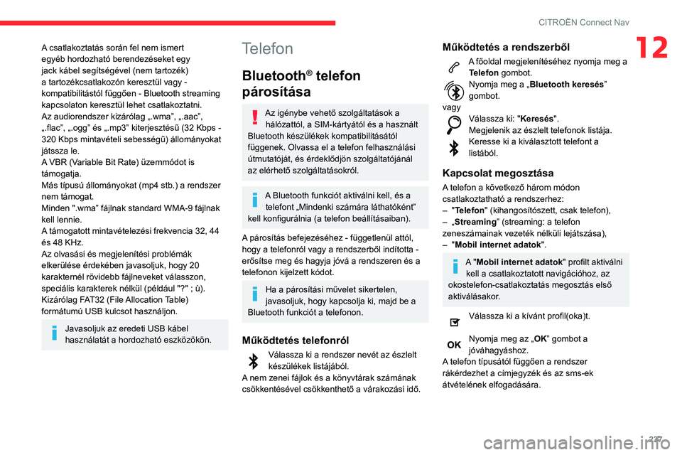 CITROEN BERLINGO VAN 2021 Kezelési útmutató (in Hungarian) 237
CITROËN Connect Nav
12A csatlakoztatás során fel nem ismert
egyéb hordozható berendezéseket egy
jack kábel segítségével (nem tartozék)
a tartozékcsatlakozón keresztül vagy -
komp CITROEN BERLINGO VAN 2021 Kezelési útmutató (in Hungarian) 237
CITROËN Connect Nav
12A csatlakoztatás során fel nem ismert
egyéb hordozható berendezéseket egy
jack kábel segítségével (nem tartozék)
a tartozékcsatlakozón keresztül vagy -
komp