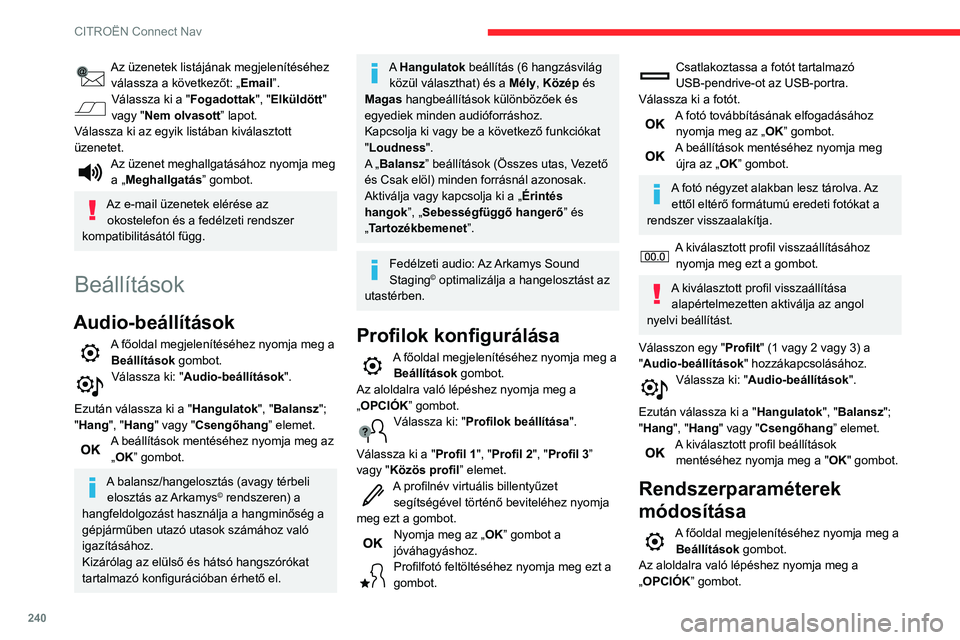 CITROEN BERLINGO VAN 2021 Kezelési útmutató (in Hungarian) 240
CITROËN Connect Nav
Válassza ki: "Képernyő konfigurálása".
Válassza ki: "Animáció".
Kapcsolja ki vagy be a következő
funkciókat:Automatikus szöveggördülés
Válass CITROEN BERLINGO VAN 2021 Kezelési útmutató (in Hungarian) 240
CITROËN Connect Nav
Válassza ki: "Képernyő konfigurálása".
Válassza ki: "Animáció".
Kapcsolja ki vagy be a következő
funkciókat:Automatikus szöveggördülés
Válass