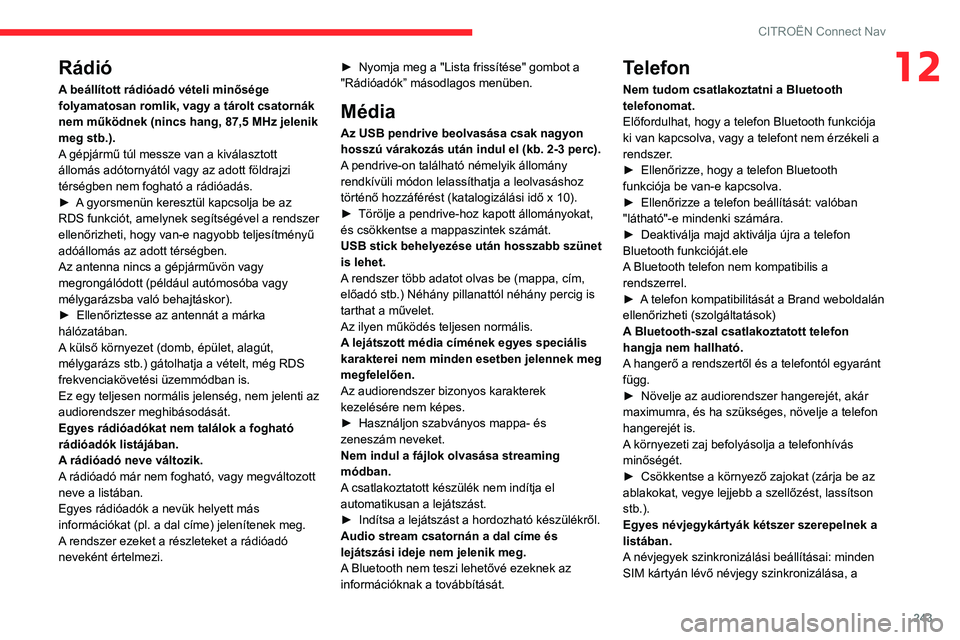 CITROEN BERLINGO VAN 2021 Kezelési útmutató (in Hungarian) 243
CITROËN Connect Nav
12Rádió
A beállított rádióadó vételi minősége
folyamatosan romlik, vagy a tárolt csatornák
nem működnek (nincs hang, 87,5 MHz jelenik
meg stb.).
A gépjármű CITROEN BERLINGO VAN 2021 Kezelési útmutató (in Hungarian) 243
CITROËN Connect Nav
12Rádió
A beállított rádióadó vételi minősége
folyamatosan romlik, vagy a tárolt csatornák
nem működnek (nincs hang, 87,5 MHz jelenik
meg stb.).
A gépjármű