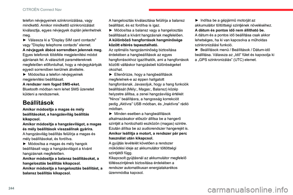 CITROEN BERLINGO VAN 2021 Kezelési útmutató (in Hungarian) 244
CITROËN Connect Nav
telefon névjegyeinek szinkronizálása, vagy
mindkettő. Amikor mindkettő szinkronizálást
kiválasztja, egyes névjegyek duplán jelenhetnek
meg.
►
Válassza ki a CITROEN BERLINGO VAN 2021 Kezelési útmutató (in Hungarian) 244
CITROËN Connect Nav
telefon névjegyeinek szinkronizálása, vagy
mindkettő. Amikor mindkettő szinkronizálást
kiválasztja, egyes névjegyek duplán jelenhetnek
meg.
►
Válassza ki a