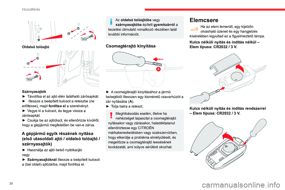 CITROEN BERLINGO VAN 2021 Kezelési útmutató (in Hungarian) 30
Hozzáférés
Oldalsó tolóajtó
Szárnyasajtók
► Távolítsa el az ajtó élén található zárósapkát.
►
Illessze a beépített kulcsot a reteszbe (ne
erőltesse), majd ford CITROEN BERLINGO VAN 2021 Kezelési útmutató (in Hungarian) 30
Hozzáférés
Oldalsó tolóajtó
Szárnyasajtók
► Távolítsa el az ajtó élén található zárósapkát.
►
Illessze a beépített kulcsot a reteszbe (ne
erőltesse), majd ford