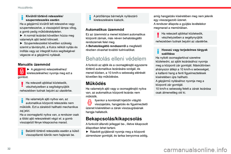 CITROEN BERLINGO VAN 2021 Kezelési útmutató (in Hungarian) 32
Hozzáférés
Kívülről történő reteszelés/
szuperreteszelés esetén
Ha a gépjármű kívülről lett reteszelve vagy
szuperreteszelve, a visszajelző lámpa villog,
a gomb pedig működ CITROEN BERLINGO VAN 2021 Kezelési útmutató (in Hungarian) 32
Hozzáférés
Kívülről történő reteszelés/
szuperreteszelés esetén
Ha a gépjármű kívülről lett reteszelve vagy
szuperreteszelve, a visszajelző lámpa villog,
a gomb pedig működ