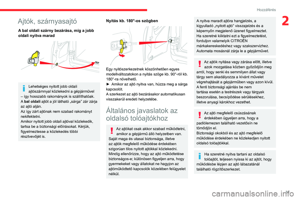 CITROEN BERLINGO VAN 2021 Kezelési útmutató (in Hungarian) 33
Hozzáférés
2Ajtók, szárnyasajtó
A bal oldali szárny bezárása, míg a jobb
oldali nyitva marad
Lehetséges nyitott jobb oldali
ajtószárnnyal közlekedni a gépjárművel
– így h CITROEN BERLINGO VAN 2021 Kezelési útmutató (in Hungarian) 33
Hozzáférés
2Ajtók, szárnyasajtó
A bal oldali szárny bezárása, míg a jobb
oldali nyitva marad
Lehetséges nyitott jobb oldali
ajtószárnnyal közlekedni a gépjárművel
– így h