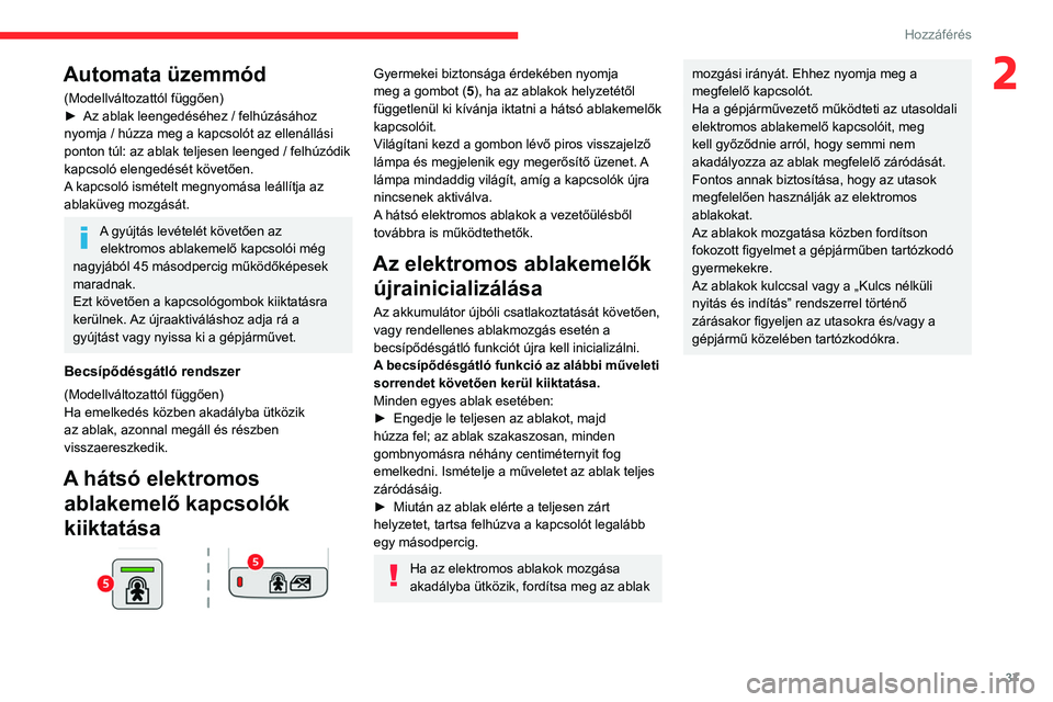 CITROEN BERLINGO VAN 2021 Kezelési útmutató (in Hungarian) 37
Hozzáférés
2Automata üzemmód
(Modellváltozattól függően)
► Az ablak leengedéséhez / felhúzásához
nyomja / húzza meg a kapcsolót az ellenállási
ponton túl: az ablak teljesen l CITROEN BERLINGO VAN 2021 Kezelési útmutató (in Hungarian) 37
Hozzáférés
2Automata üzemmód
(Modellváltozattól függően)
► Az ablak leengedéséhez / felhúzásához
nyomja / húzza meg a kapcsolót az ellenállási
ponton túl: az ablak teljesen l