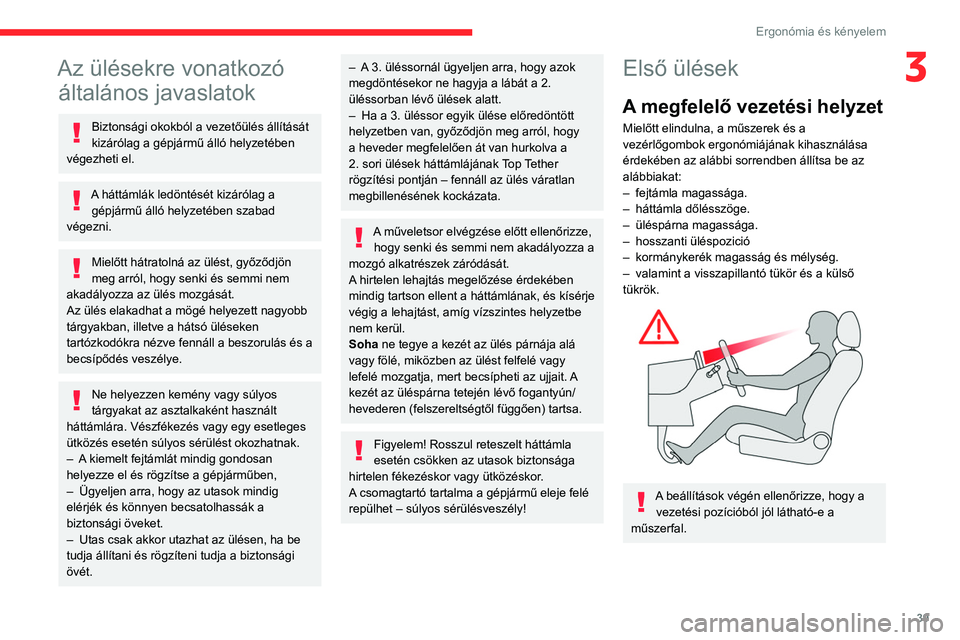 CITROEN BERLINGO VAN 2021 Kezelési útmutató (in Hungarian) 39
Ergonómia és kényelem
3Az ülésekre vonatkozó általános javaslatok
Biztonsági okokból a vezetőülés állítását
kizárólag a gépjármű álló helyzetében
végezheti el.
A háttá CITROEN BERLINGO VAN 2021 Kezelési útmutató (in Hungarian) 39
Ergonómia és kényelem
3Az ülésekre vonatkozó általános javaslatok
Biztonsági okokból a vezetőülés állítását
kizárólag a gépjármű álló helyzetében
végezheti el.
A háttá