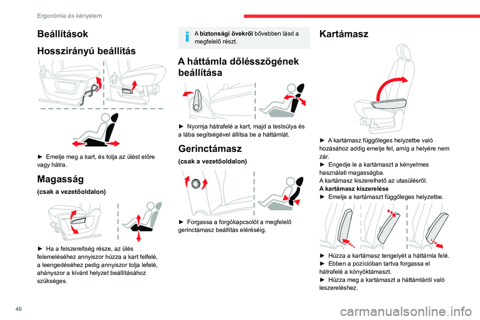 CITROEN BERLINGO VAN 2021 Kezelési útmutató (in Hungarian) 40
Ergonómia és kényelem
A kartámasz visszaszerelése
► Csúsztassa a kartámaszt a háttámlába,
ellenőrizze, hogy a bajonettzár fülei és a furatok
illeszkednek-e.
► Húzza a kart CITROEN BERLINGO VAN 2021 Kezelési útmutató (in Hungarian) 40
Ergonómia és kényelem
A kartámasz visszaszerelése
► Csúsztassa a kartámaszt a háttámlába,
ellenőrizze, hogy a bajonettzár fülei és a furatok
illeszkednek-e.
► Húzza a kart