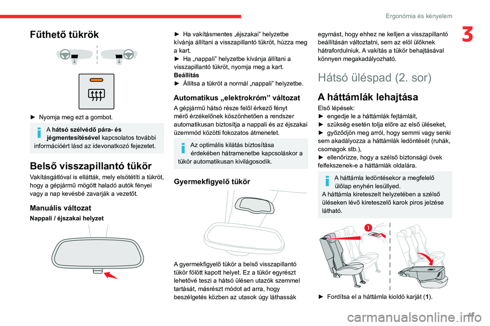 CITROEN BERLINGO VAN 2021 Kezelési útmutató (in Hungarian) 43
Ergonómia és kényelem
3Fűthető tükrök
► Nyomja meg ezt a gombot.
A hátsó szélvédő pára- és jégmentesítésével kapcsolatos további
információért lásd az idevonatkoz CITROEN BERLINGO VAN 2021 Kezelési útmutató (in Hungarian) 43
Ergonómia és kényelem
3Fűthető tükrök
► Nyomja meg ezt a gombot.
A hátsó szélvédő pára- és jégmentesítésével kapcsolatos további
információért lásd az idevonatkoz