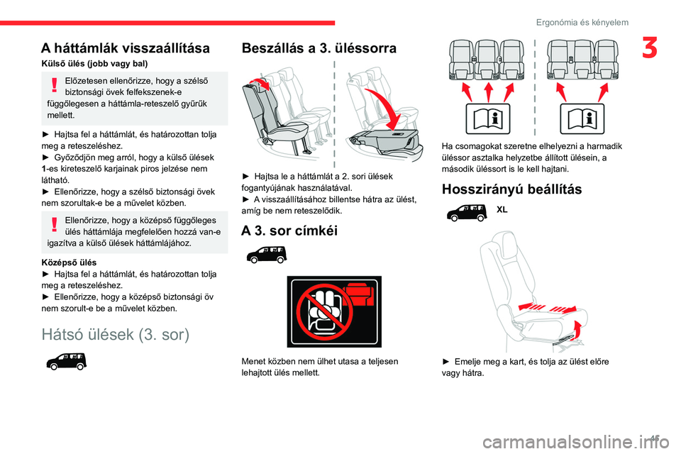 CITROEN BERLINGO VAN 2021 Kezelési útmutató (in Hungarian) 45
Ergonómia és kényelem
3A háttámlák visszaállítása
Külső ülés (jobb vagy bal)
Előzetesen ellenőrizze, hogy a szélső
biztonsági övek felfekszenek-e
függőlegesen a háttámla-re CITROEN BERLINGO VAN 2021 Kezelési útmutató (in Hungarian) 45
Ergonómia és kényelem
3A háttámlák visszaállítása
Külső ülés (jobb vagy bal)
Előzetesen ellenőrizze, hogy a szélső
biztonsági övek felfekszenek-e
függőlegesen a háttámla-re