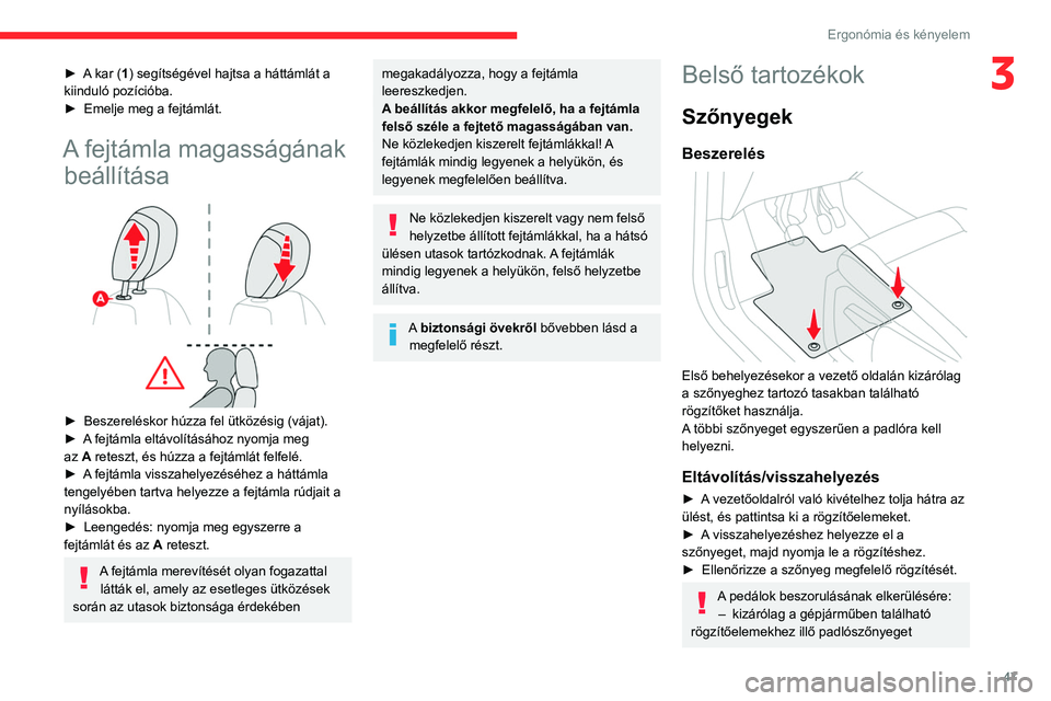 CITROEN BERLINGO VAN 2021 Kezelési útmutató (in Hungarian) 47
Ergonómia és kényelem
3► A kar (1) segítségével hajtsa a háttámlát a
kiinduló pozícióba.
►
Emelje meg a fejtámlát.
A fejtámla magasságának beállítása
► Beszerelésko CITROEN BERLINGO VAN 2021 Kezelési útmutató (in Hungarian) 47
Ergonómia és kényelem
3► A kar (1) segítségével hajtsa a háttámlát a
kiinduló pozícióba.
►
Emelje meg a fejtámlát.
A fejtámla magasságának beállítása
► Beszerelésko