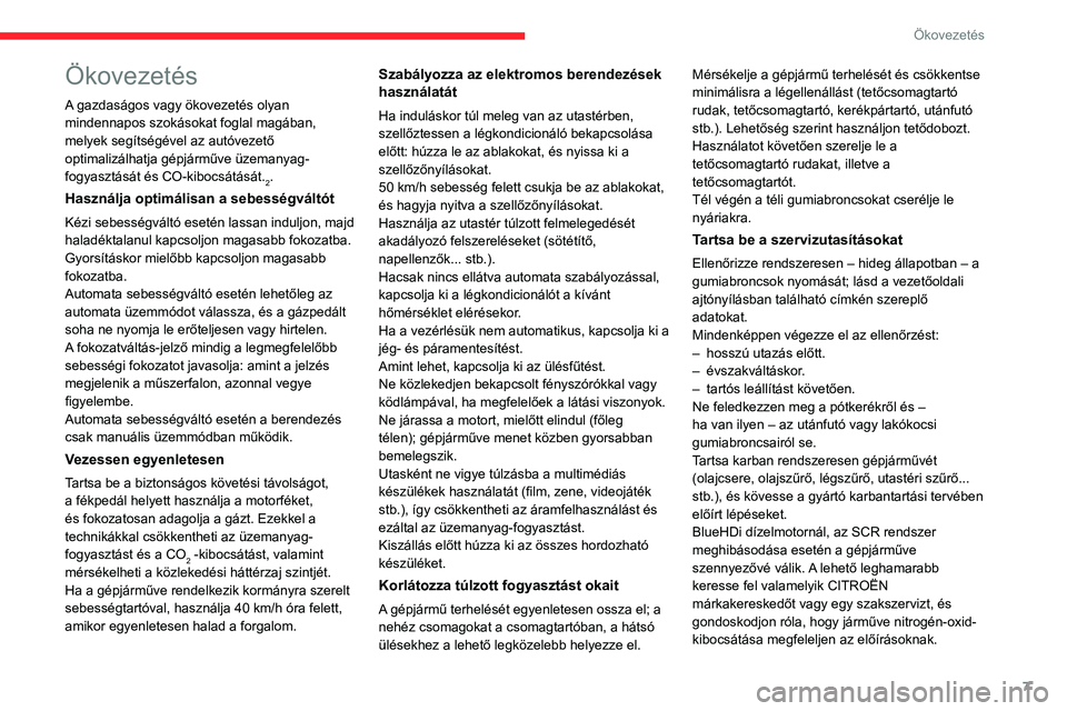 CITROEN BERLINGO VAN 2021 Kezelési útmutató (in Hungarian) 7
Ökovezetés
Ökovezetés
A gazdaságos vagy ökovezetés olyan
mindennapos szokásokat foglal magában,
melyek segítségével az autóvezető
optimalizálhatja gépjárműve üzemanyag-
fogyasz CITROEN BERLINGO VAN 2021 Kezelési útmutató (in Hungarian) 7
Ökovezetés
Ökovezetés
A gazdaságos vagy ökovezetés olyan
mindennapos szokásokat foglal magában,
melyek segítségével az autóvezető
optimalizálhatja gépjárműve üzemanyag-
fogyasz