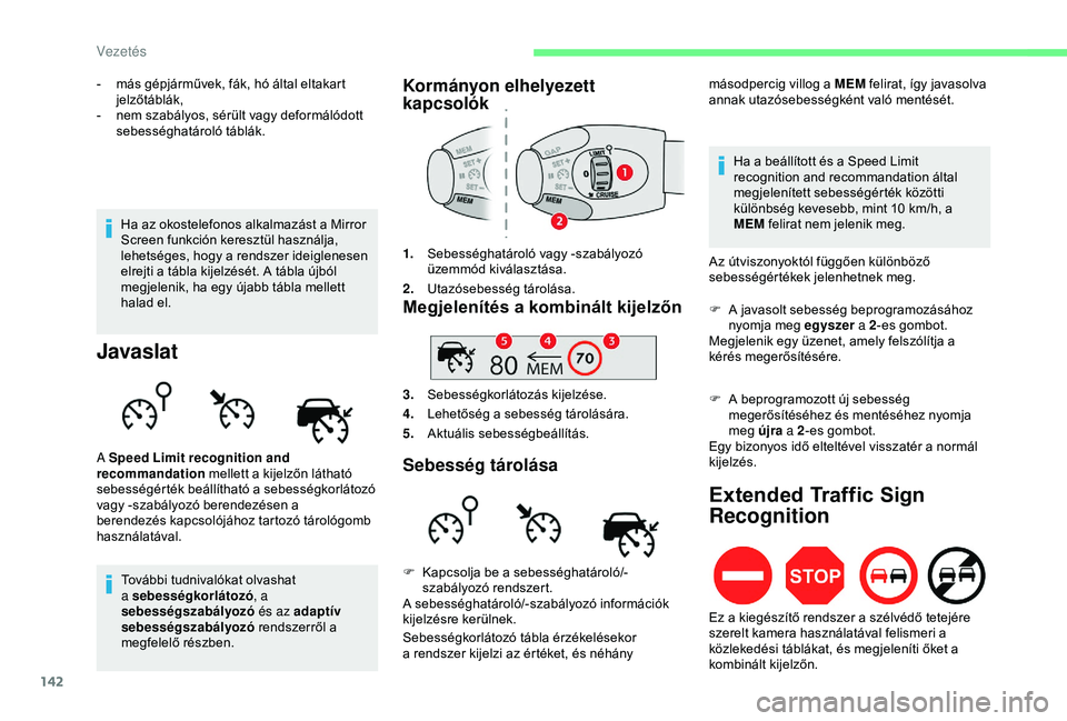 CITROEN BERLINGO VAN 2019 Kezelési útmutató (in Hungarian) 142
- más gépjárművek, fák, hó által eltakart jelzőtáblák,
-
n
em szabályos, sérült vagy deformálódott
sebességhatároló táblák.
Javaslat
További tudnivalókat olvashat
a sebe CITROEN BERLINGO VAN 2019 Kezelési útmutató (in Hungarian) 142
- más gépjárművek, fák, hó által eltakart jelzőtáblák,
-
n
em szabályos, sérült vagy deformálódott
sebességhatároló táblák.
Javaslat
További tudnivalókat olvashat
a sebe