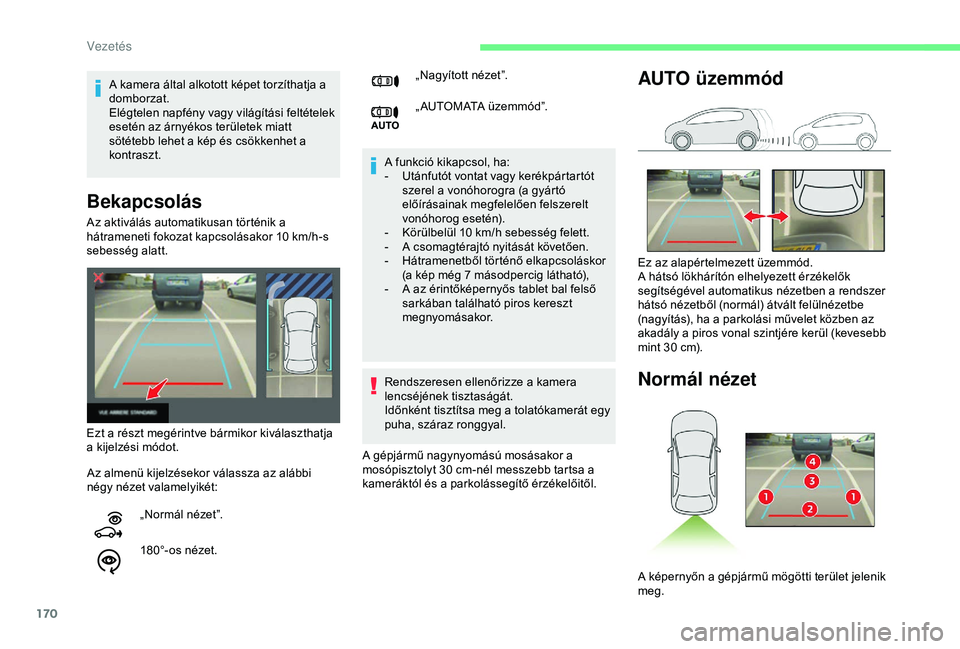 CITROEN BERLINGO VAN 2019  Kezelési útmutató (in Hungarian) 170
Bekapcsolás
A funkció kikapcsol, ha:
- U tánfutót vontat vagy kerékpártartót 
szerel a vonóhorogra (a gyártó 
előírásainak megfelelően felszerelt 
vonóhorog esetén).
-
 
K
 örülb