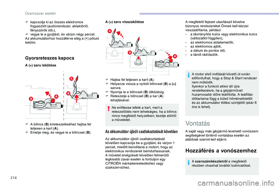 CITROEN BERLINGO VAN 2019 Kezelési útmutató (in Hungarian) 216
Gyorsreteszes kapocs
A (+) saru lekötéseA (+) saru visszakötése
F
A b
ilincs (B) kireteszeléséhez hajtsa fel
teljesen a kart ( A).
F
E
melje meg, és vegye le a bilincset ( B). F
H
CITROEN BERLINGO VAN 2019 Kezelési útmutató (in Hungarian) 216
Gyorsreteszes kapocs
A (+) saru lekötéseA (+) saru visszakötése
F
A b
ilincs (B) kireteszeléséhez hajtsa fel
teljesen a kart ( A).
F
E
melje meg, és vegye le a bilincset ( B). F
H