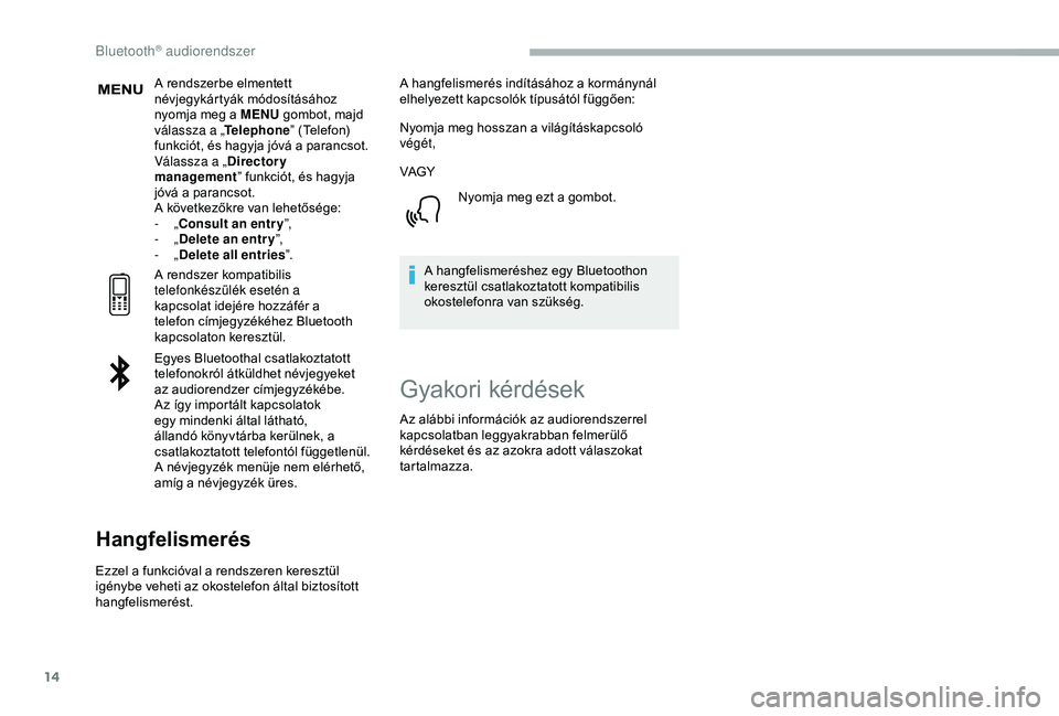 CITROEN BERLINGO VAN 2019 Kezelési útmutató (in Hungarian) 14
A rendszerbe elmentett
névjegykártyák módosításához
nyomja meg a MENU gombot, majd
válassza a „ Telephone” (Telefon)
funkciót, és hagyja jóvá a parancsot.
Válassza a „ Direct CITROEN BERLINGO VAN 2019 Kezelési útmutató (in Hungarian) 14
A rendszerbe elmentett
névjegykártyák módosításához
nyomja meg a MENU gombot, majd
válassza a „ Telephone” (Telefon)
funkciót, és hagyja jóvá a parancsot.
Válassza a „ Direct