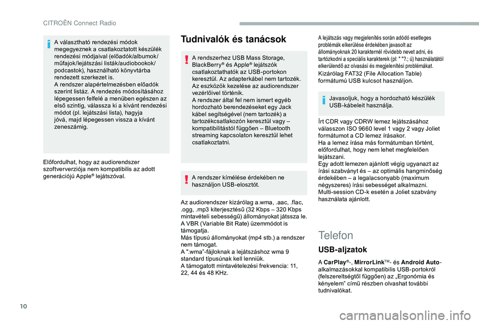 CITROEN BERLINGO VAN 2019 Kezelési útmutató (in Hungarian) 10
A választható rendezési módok
megegyeznek a csatlakoztatott készülék
rendezési módjaival (előadók /albumok /
műfajok/lejátszási listák/audiobookok/
podcastok), használható könyv CITROEN BERLINGO VAN 2019 Kezelési útmutató (in Hungarian) 10
A választható rendezési módok
megegyeznek a csatlakoztatott készülék
rendezési módjaival (előadók /albumok /
műfajok/lejátszási listák/audiobookok/
podcastok), használható könyv