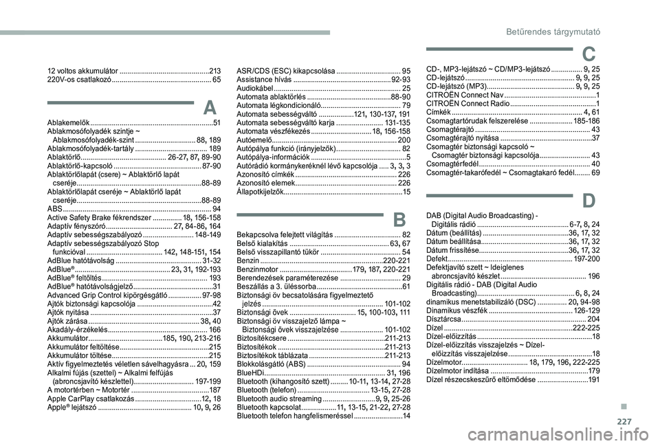 CITROEN BERLINGO VAN 2019  Kezelési útmutató (in Hungarian) 227
12 voltos akkumulátor ..............................................2 13
220V-os csatlakozó ................................................... 65
AAblakemelők .................................