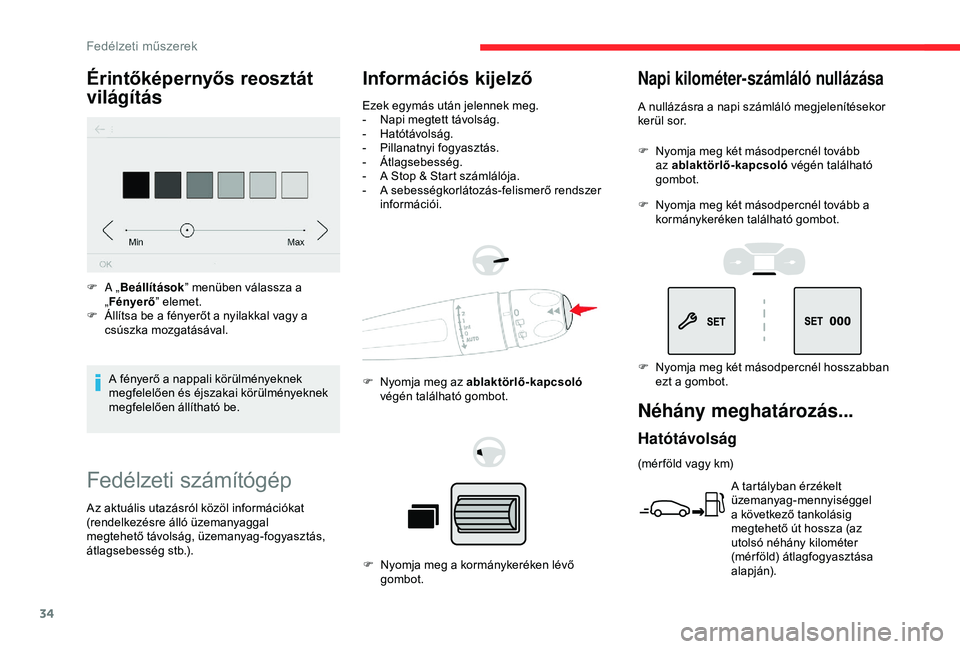 CITROEN BERLINGO VAN 2019  Kezelési útmutató (in Hungarian) 34
Fedélzeti számítógép
Információs kijelző
Ezek egymás után jelennek meg.
- N api megtett távolság.
-
 H

atótávolság.
-
 P

illanatnyi fogyasztás.
-
 Á

tlagsebesség.
-
 
A S
 top 