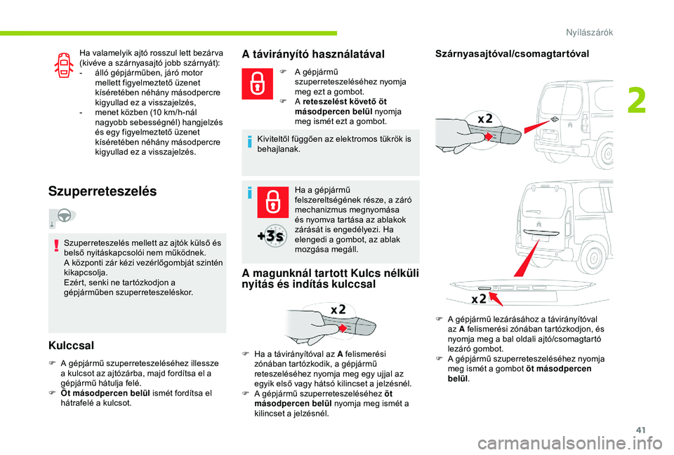 CITROEN BERLINGO VAN 2019 Kezelési útmutató (in Hungarian) 41
Ha valamelyik ajtó rosszul lett bezár va
(kivéve a szárnyasajtó jobb szárnyát):
-
á
lló gépjárműben, járó motor
mellett figyelmeztető üzenet
kíséretében néhány másodpercr CITROEN BERLINGO VAN 2019 Kezelési útmutató (in Hungarian) 41
Ha valamelyik ajtó rosszul lett bezár va
(kivéve a szárnyasajtó jobb szárnyát):
-
á
lló gépjárműben, járó motor
mellett figyelmeztető üzenet
kíséretében néhány másodpercr