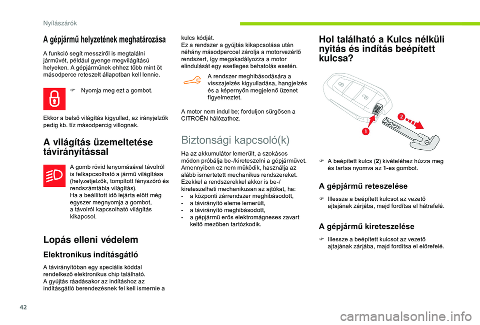 CITROEN BERLINGO VAN 2019 Kezelési útmutató (in Hungarian) 42
A gépjármű helyzetének meghatározása
A funkció segít messziről is megtalálni
járművét, például gyenge megvilágítású
helyeken. A gépjárműnek ehhez több mint öt
másodperce CITROEN BERLINGO VAN 2019 Kezelési útmutató (in Hungarian) 42
A gépjármű helyzetének meghatározása
A funkció segít messziről is megtalálni
járművét, például gyenge megvilágítású
helyeken. A gépjárműnek ehhez több mint öt
másodperce